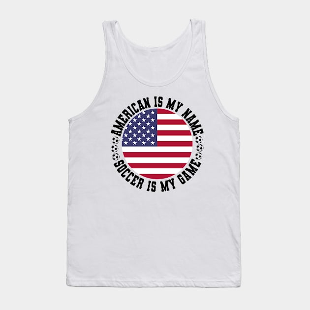 AMERICAN IS MY NAME SOCCER IS MY GAME FUNNY SOCCER LOVER Tank Top by CoolFactorMerch